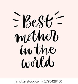 Vector calligraphy illustration of "Best mother in the world". Letters are isolated on white background. Concept of motherhood, love, family. Mother's Day card. Design for poster, banner, invitation.