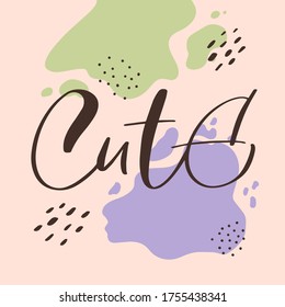 Vector calligraphy illustration of Cute. Every element is isolated. Abstract trendy background. Handmade typography poster, lovely shirt design print, badge, icon, greeting card, banner, tag.
