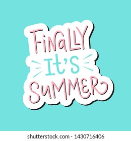 Vector calligraphy illustration "finally it's summer". Drawn art sign. Lettering typography poster. Funny greetings for clothes, design print, party invitation, card, badge, postcard, banner, stickers