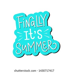 Vector calligraphy illustration "Finally, it's summer". Cartoon style. Lettering typography poster for summer time. Funny greetings for clothes, card, badge, icon, postcard, banner, tag, stickers.