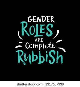 Vector calligraphy illustration "Gender roles are complete rubbish". Handmade typography poster for International women's day, 8 march. Motivational text for shirt design print. EPS 10