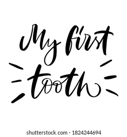 Vector calligraphy illustration of My first tooth. Letters are isolated on white background. Concept of medical cabinet, children dentistry, party invitation. Ready greeting card for baby, parents.