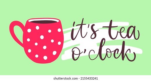 Vector calligraphy illustration. Retro groovy elements. Red cup in polka dot is on green background. Slogan of It's tea o'clock. Flat style. Concept for ad, advertising. Graphic tee, t shirt, poster.