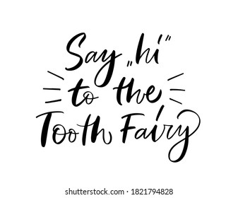 Vector calligraphy illustration of Say "Hi" to the Tooth Fairy. Letters are isolated on white background. Concept of medical cabinet, children dentistry. Ready greeting card for child, parents.