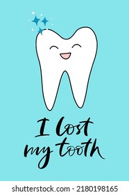 Vector calligraphy illustration. Slogan of I lost my tooth. Smiling tooth icon. Cartoon style. Graphic tee print. Concept of medical cabinet, children dentistry. Ready greeting card for child, parents