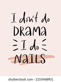 Vector calligraphy illustration. Slogan print of I don't do drama, I do nails. Sticker for nail studio, manicure master, beauty salon. Concept about fashion, body care. Graphic tee, poster.