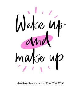 Vector calligraphy illustration. Slogan print of Wake up and make up Sticker for beauty salon, cosmetic store, fashion, decorative card. Graphic tee, t shirt or poster.