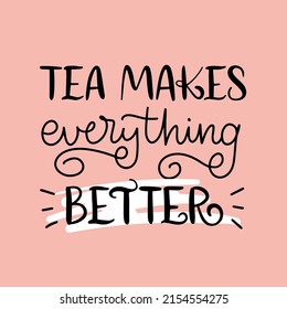 Vector calligraphy illustration. Slogan of Tea makes everything better. Template for print, social media, graphic tee, poster, sweatshirt, label, banner, card. Pink background.