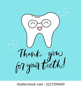 Vector calligraphy illustration. Slogan of Thank you for your teeth! Icon of smiling tooth in glasses. Cartoon childish style. Poster with dental quote. Dentist Day greeting card template. 