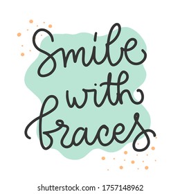 Vector calligraphy illustration of Smile with braces. Every element is isolated. Dentist Day greeting card. Typography poster about dental care. Concept for medical cabinet, social media, banner.