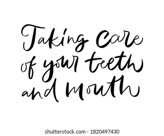 Vector calligraphy illustration of Taking care of your teeth and mouth. Letters are isolated on white background. Concept of medical cabinet, dentistry. Poster with dental quote for social media.
