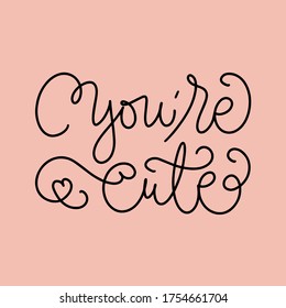 Vector calligraphy illustration of You're cute. Drawn art sign. Text is isolated on pink background. Handmade typography poster, lovely shirt design print, badge, icon, greeting card, banner, tag.
