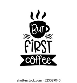 Vector calligraphy image. Hand drawn lettering poster, vintage typography card. But first coffee.