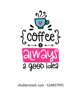 Vector calligraphy image. Hand drawn lettering poster, vintage typography card. Coffee is always a good idea.