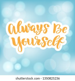 Vector calligraphy letetring quote. Always be yourself. Motivational poster or card. Bright yellow Text on the blue skyBackground