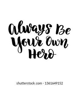 Cita de letras de caligrafía vectorial. Siempre seas tu propio héroe. Cartel o carta motivacional. Texto negro en el fondo blanco