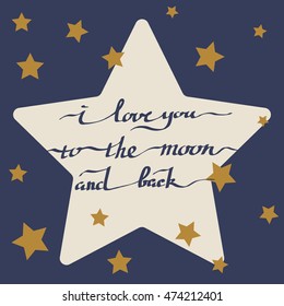 Vector calligraphy lettering I Love You to the Moon and Back hand drawn by ink. Stars on background. Starlight Night. Design for poster, print or Valentines Day card.