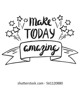 Vector calligraphy. Make today amazing hand brush lettering, vintage typography card. Valentines and Wedding day poster, design for t-shirt and prints. Romantic phrase. 