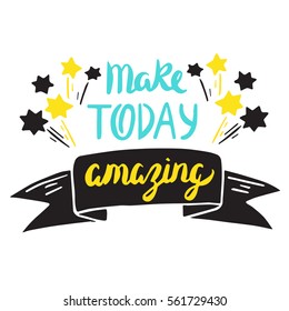 Vector calligraphy. Make today amazing hand brush lettering, vintage typography card. Valentines and Wedding day poster, design for t-shirt and prints. Romantic phrase. 