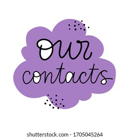 Vector calligraphy of Our contacts. Text isolated on white backdrop. Concept for online shopping, purchase, support service, customer care, website template. Cute flat illustration.