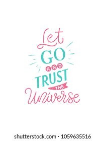 Vector calligraphy text with white background "Let go and trust the Universe". Hand drawn lettering typography cosmos and solar poster. Inspirational quote postcard, icon, card, print for clothes