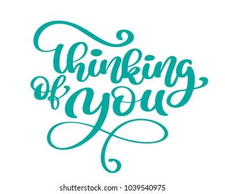 Vector calligraphy Thinking of you Hand drawn text phrase, poster or card, vintage art for greeting cards design Green Letters on the White Background