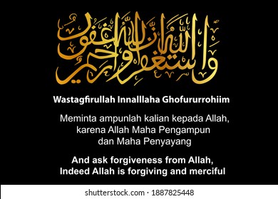 Vector Calligraphy Wastagfirullah Innalllaha Ghofururrohiim arabic languange for  And ask forgiveness from Allah, 
Indeed Allah is forgiving and merciful, at black background
