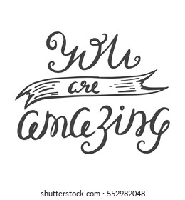 Vector calligraphy. You are amazing hand brush lettering, vintage typography card. Valentines and Wedding day poster, design for t-shirt and prints. Romantic phrase. 