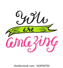 Vector calligraphy. You are amazing hand brush lettering, vintage typography card. Valentines and Wedding day poster, design for t-shirt and prints. Romantic phrase. 