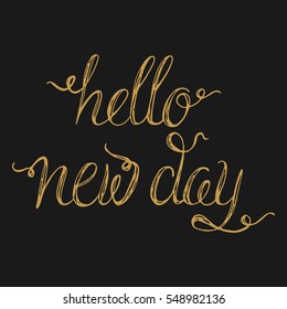 Vector calligraphy.Hello new day hand brush lettering, inspirational poster. Vintage typography card