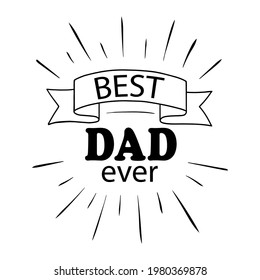 Vector card Best Dad Ever with fireworks for Happy Fathers day isolated on white background. Dad quote for Daddy Birthday, gift, t-shirt design, card, cut. Illustration for celebration Fathers day.  