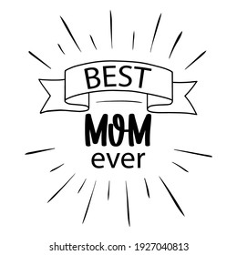 Vector card Best Mom Ever with ribbon and firework on white background. Greeting for Happy Mothers day, womans day, mama birthday. Mom quote for print, t shirt design, card. 