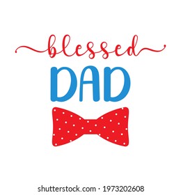 Vector card Blessed Dad with polka dot pattern bow tie isolated on white background. Dad quote for Daddy Birthday, gift, t-shirt design, card, print, cut. Illustration for celebration Fathers day.  