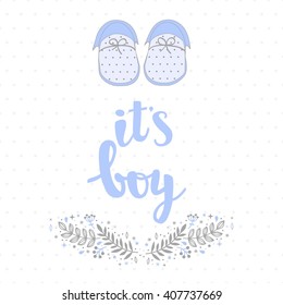 Vector card ITS A BOY with baby's booties.  Floral pattern. Calligraphy lettering