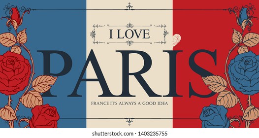 Vector card in the colors of the French flag in frame with curlicues in vintage style. Retro postcard or banner with words I love Paris, decorated by blue and red roses.