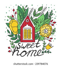 Vector card with cozy house, branches, leaves, flowers, berries and text "sweet home".  Cute hand drawing background.