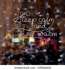 Vector card with cup and handwritten words Keep calm and stay warm. White lines on a dark background. 