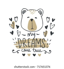 Vector card with cute fashion bear. Stylish teddy bear. Doodle kids animals print. Funny character. Cute illustration, trendy design. My dreams come true.