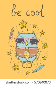 Vector card with cute hipster owl, stars, feathers and hand drawn text - Be cool