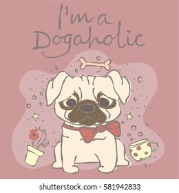 Vector card with cute pug puppy and hand drawn text - I'm a dogaholic