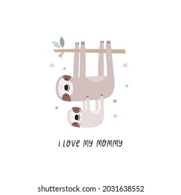 Vector card with cute sloth. Flat style print for kids. Mom and baby cute cartoon sloth character. Mother's Day card. Hand drawn lettering - i love my mommy