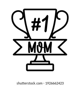 Vector card design. number 1 Mom with trophy cup on white background. Greeting for Happy Mothers day, woman's day, mama birthday. Mom quote for print, t shirt design, card.