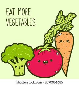 Vector card, Eat more vegetables. Illustration with cute smiling food characters: carrot, tomato and broccoli. Healthy eating poster.