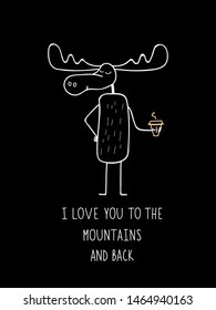 Vector card or exercise. Moose with coffee and hand lettering I love you to the mountains and back.