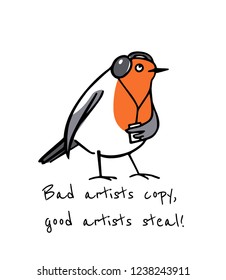 Vector card with hand drawn cute robin in headphones listening to music with Salvador Dali's quote "Bad artists copy, good artists steal". Ink drawing, funny illustration of creative process