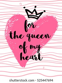 Vector card with a hand drawn heart, crown and For the queen of my heart message. 
Hand drawn Illustration for Valentines day background.