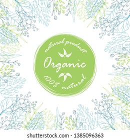 Vector card with hand drawn leaves and herbs and organic natural product green label. Packaging design template, frame for cosmetics, beauty products, organic and healthy food.