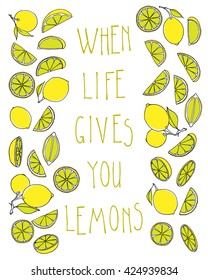 Vector card with hand drawn lemon fruits and slices illustrating famous proverb - When life gives you lemons, make lemonade. Beautiful design elements.