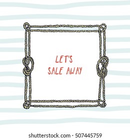 Vector card with hand drawn square frame made of rope and romantic quote. Nautical design elements. 