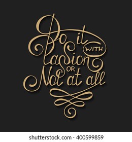 Vector card with hand drawn typography design element for greeting cards, posters and print. Do it with passion or not at all on dark background in vintage style